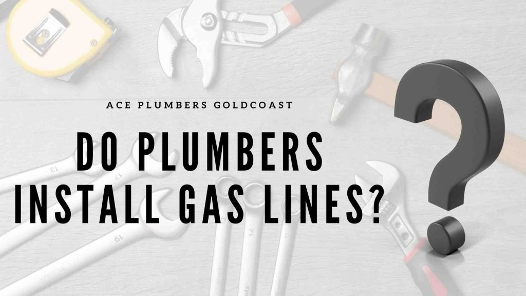 Do Plumbers Install Gas Lines? Ace Plumbers